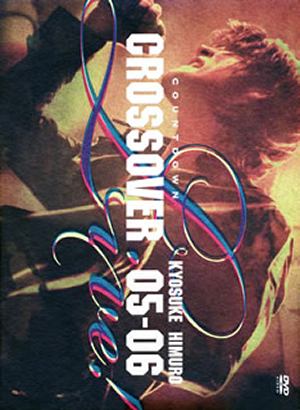 氷室京介/KYOSUKE HIMURO COUNTDOWN LIVE CROSSOVER 05-06 DVD