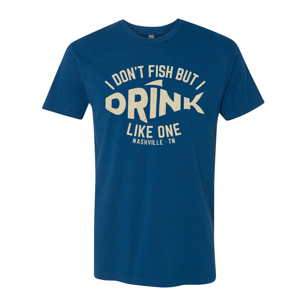 I Don't Fish But I Drink Like One T-Shirt– It's A Nashville Thing