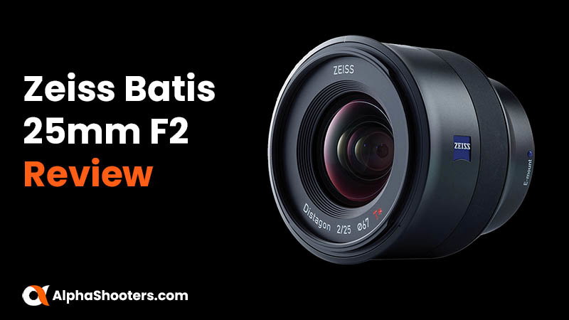 Zeiss Batis 25mm F2 Review - Alpha Shooters