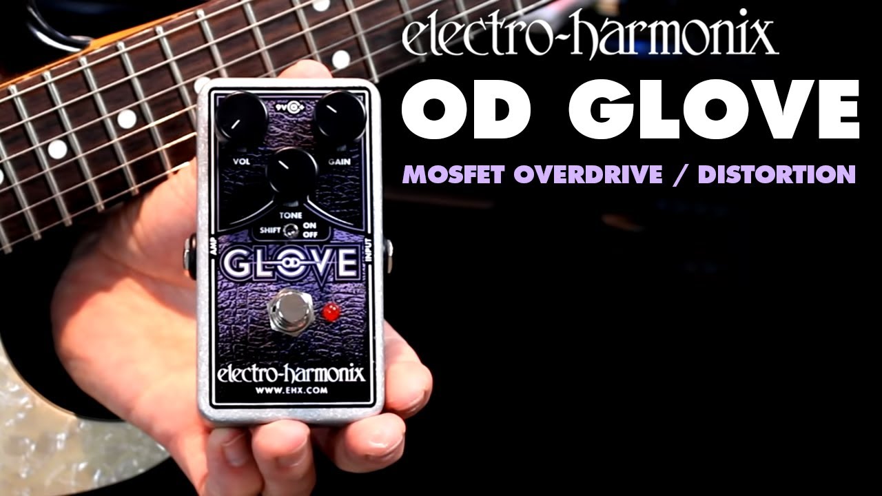 Electro-Harmonix OD Glove MOSFET Overdrive / Distortion Pedal