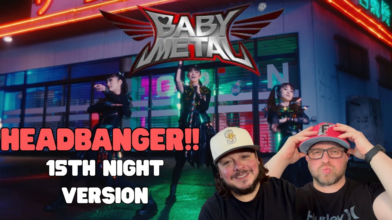 BABYMETAL - ヘドバンギャー！！ 15th Night Ver. (OFFICIAL) REACTIO