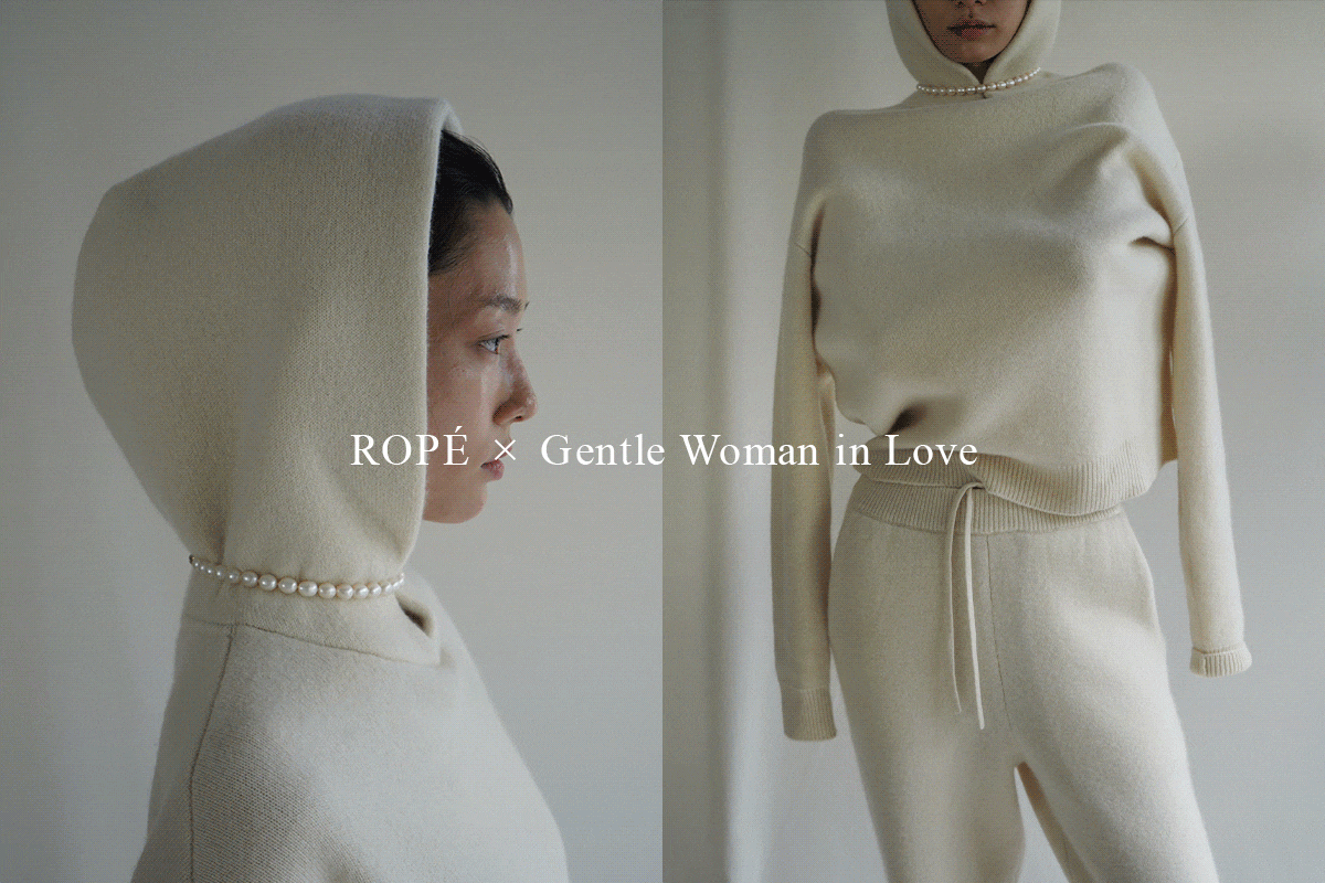 ROPÉ × Gentle Woman in Love 「5 PIECES ONLY - LIMITED ATELIER