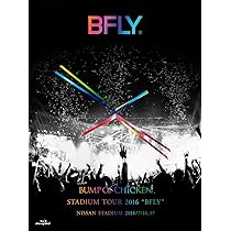 Amazon.co.jp: BUMP OF CHICKEN STADIUM TOUR 2016 “BFLY
