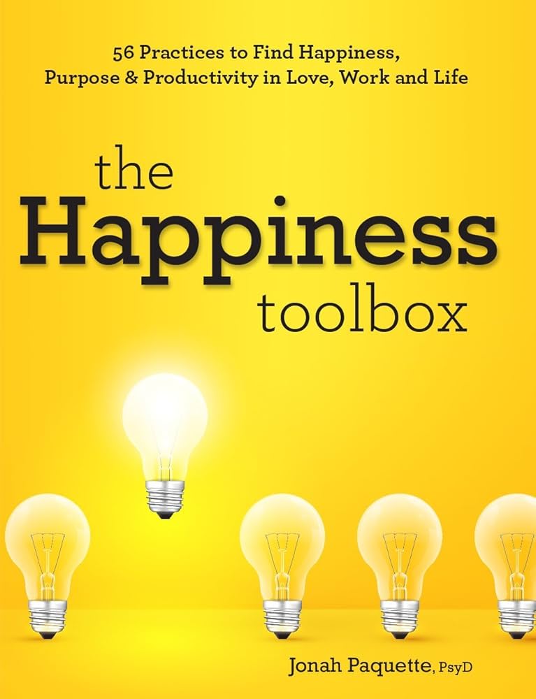 The Happiness Toolbox: 56 Practices to Find Happiness, Purpose
