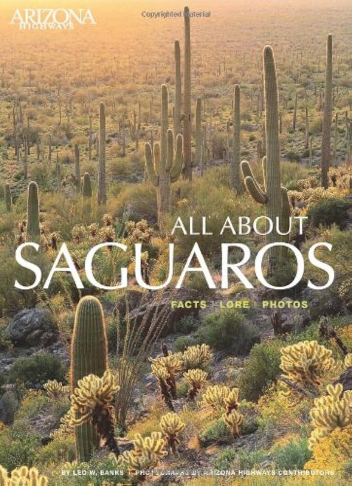 All About Saguaros: Facts/ Lore/ Photos: Banks, Leo W., Arizona