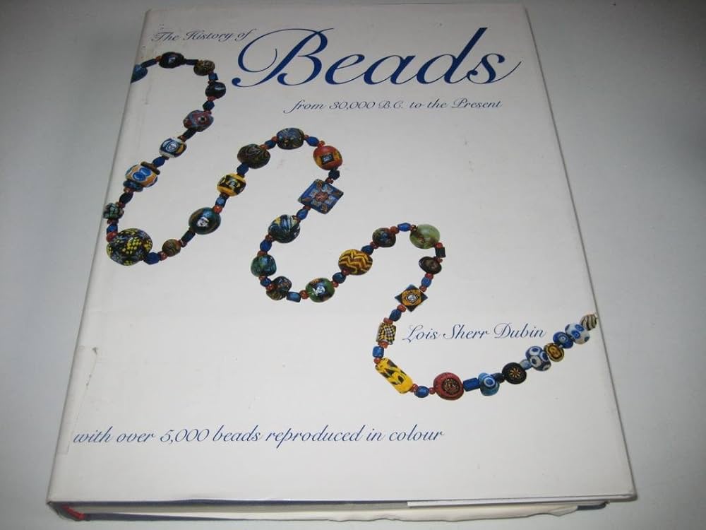 The History of Beads from 30,000 B.C. to the Present: Lois Sherr
