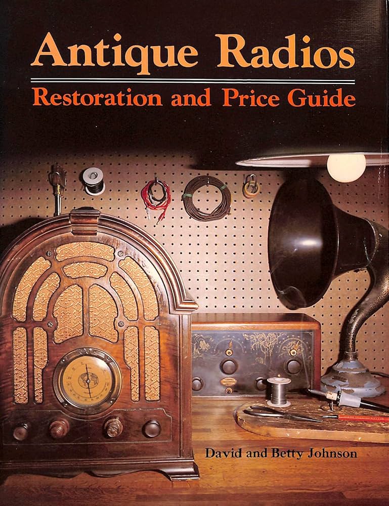 Antique Radios: Restorations and Price Guide: Johnson, David