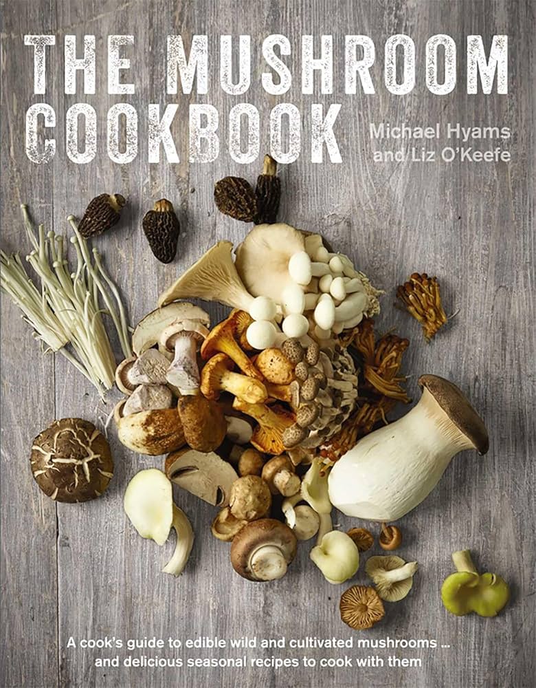 The Mushroom Cookbook: A Guide to Edible Wild and Cultivated