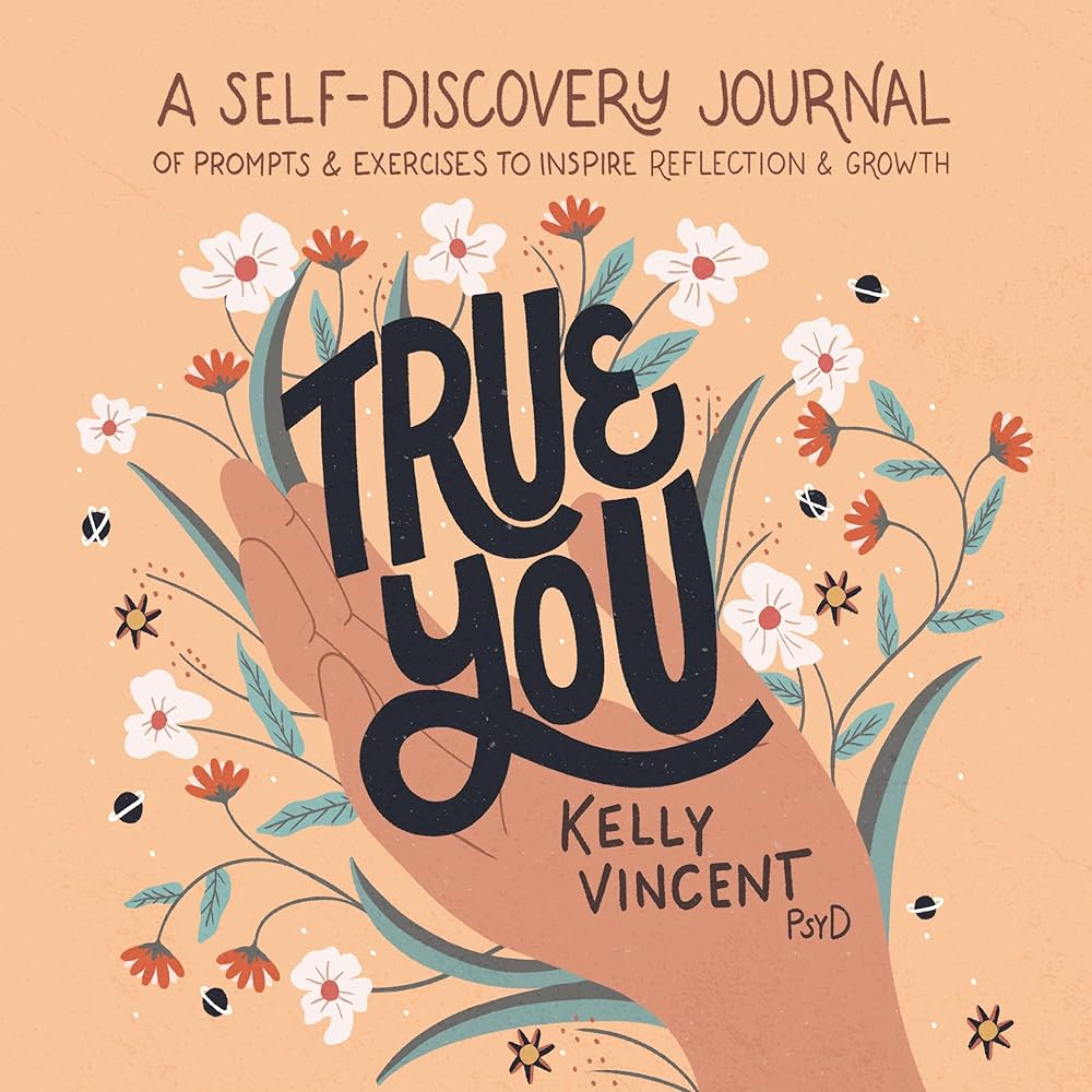 True You: A Self-Discovery Journal of Prompts and Exercises to