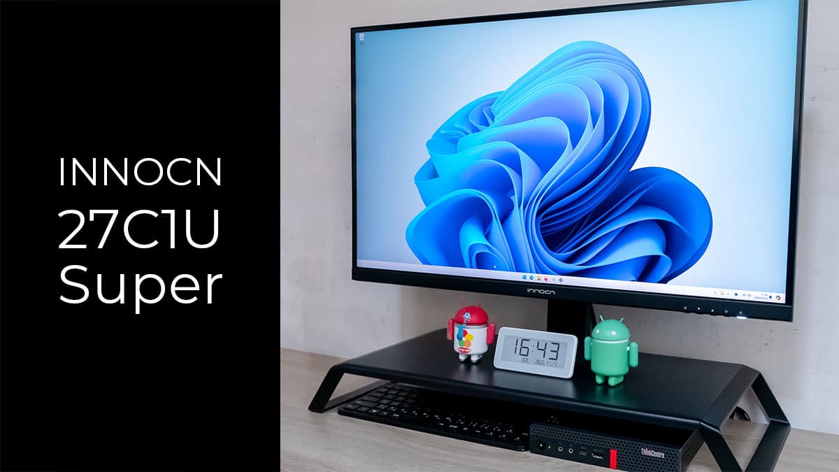 INNOCN 27C1U Super レビュー：モニター台が一体化した27インチ4K UHD