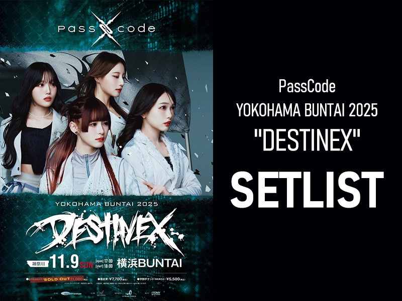 セットリスト】PassCode YOKOHAMA BUNTAI 2025 ''DESTINEX&
