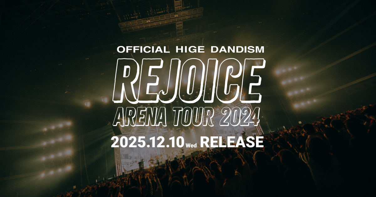 OFFICIAL HIGE DANDISM | AREANA TOUR 2024 REJOICE RELEASE