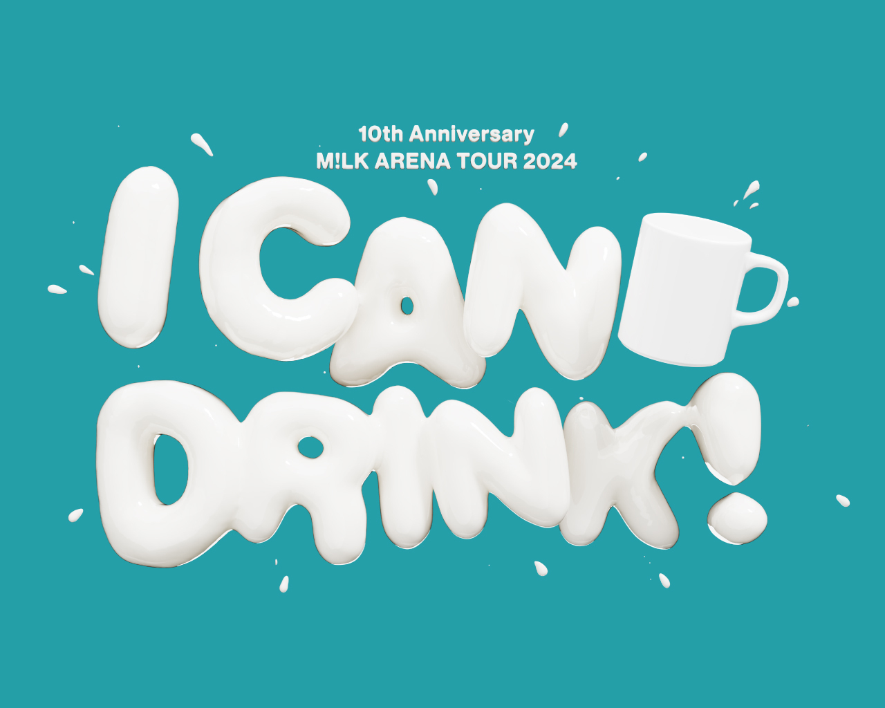 M!LK『10th Anniversary M!LK ARENA TOUR 2024「I CAN DRINK